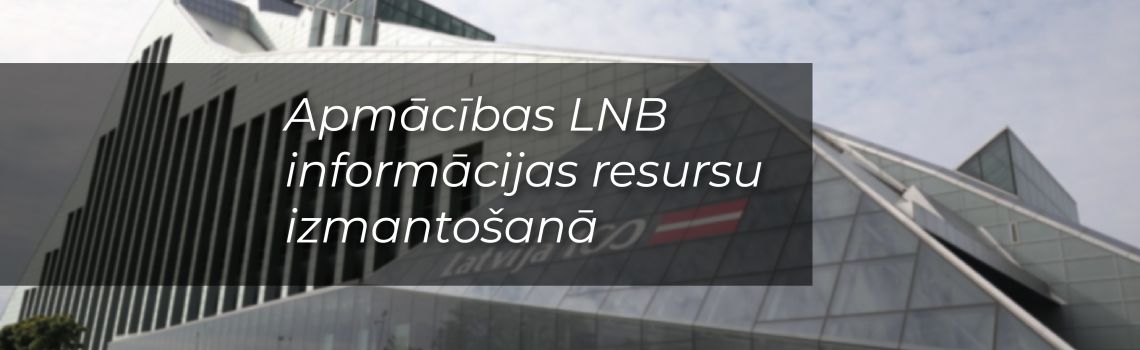 “Latvijas Nacionālā bibliotēka – iespēju daudzveidība informācijas meklēšanā”