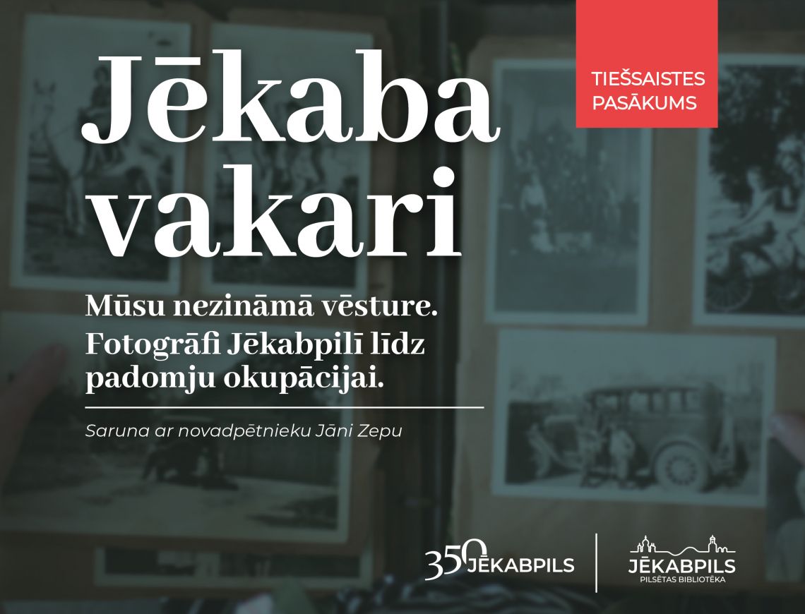 Jēkaba vakari. Nezināmā vēsture. “Fotogrāfi Jēkabpilī līdz padomju okupācijai”