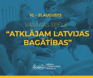 Vasaras spēle “Atklājam Latvijas bagātības”