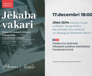 Jēkaba vakari. Mūsu nezināmā vēsture. Fotogrāfija – vēstures liecinieks. 