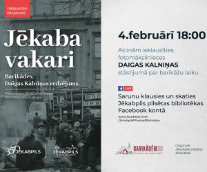 TIEŠSAISTES PASĀKUMS. JĒKABA VAKARI. Barikādes. Daigas Kalniņas redzējums.