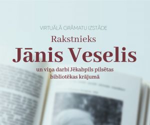 Virtuālā izstāde “Rakstnieks Jānis Veselis un  viņa darbi Jēkabpils pilsētās bibliotēkas krājumā” 