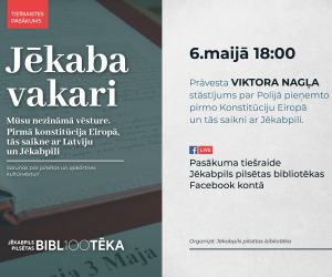 Jēkaba vakari. Nezināmā vēsture. “Pirmā konstitūcija Eiropā, tās saikne ar Latviju un Jēkabpili”