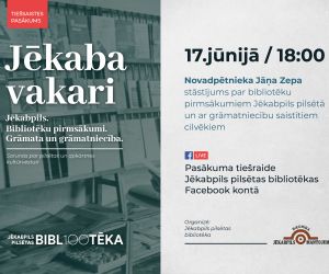 Jēkaba vakari. Zināmā vēsture. Jēkabpils. Bibliotēku pirmsākumi. Grāmata un grāmatniecība.