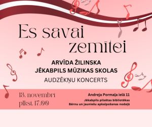 Arvīda Žilinska Jēkabpils mūzikas skolas audzēkņu koncerts “Es savai zemītei”