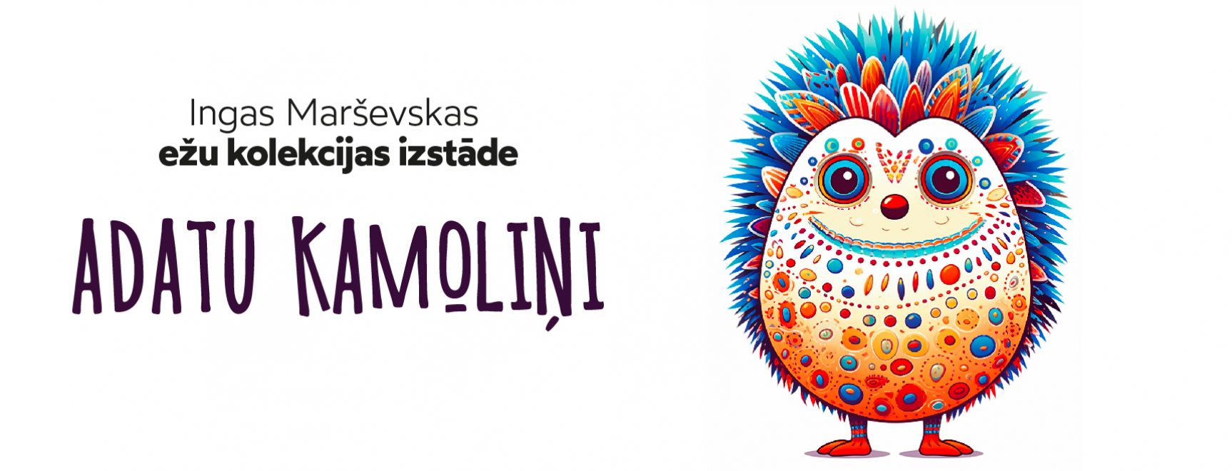Ingas Marševskas ežu kolekcijas izstāde “Adatu kamoliņi”
