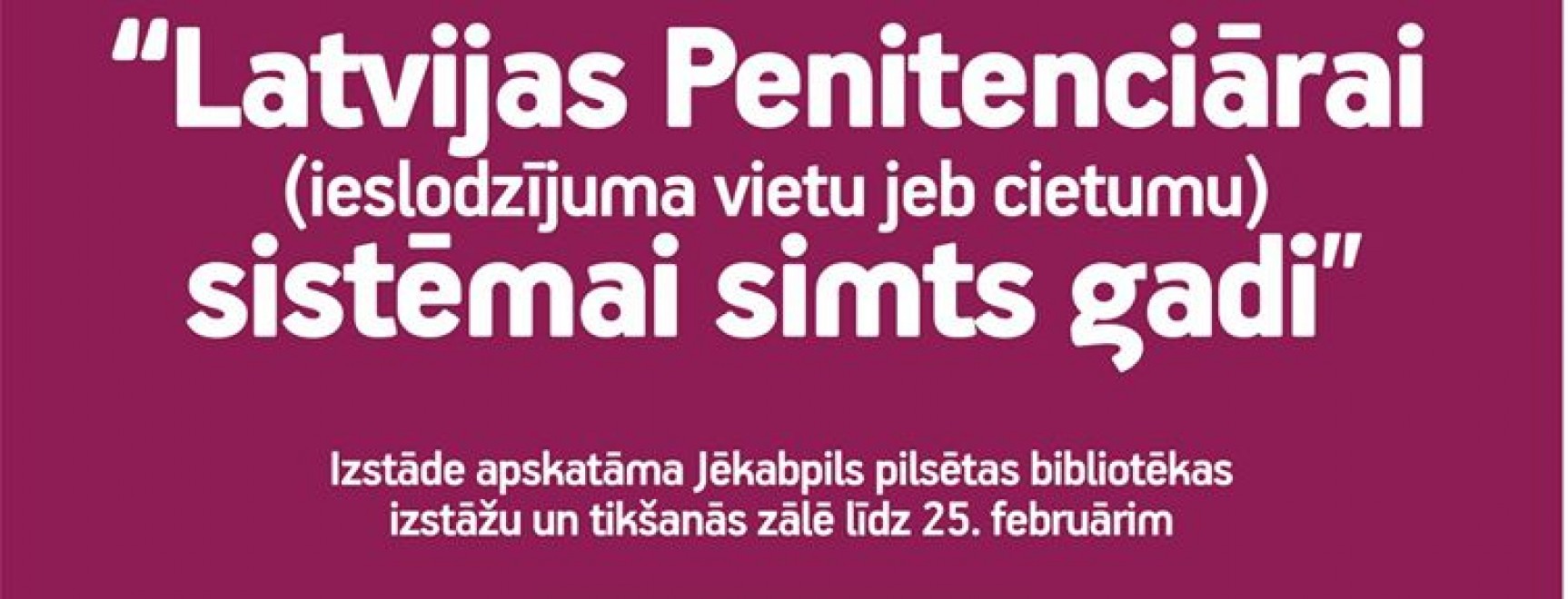 Izstāde “Latvijas Penitenciārai sistēmai simts gadi”
