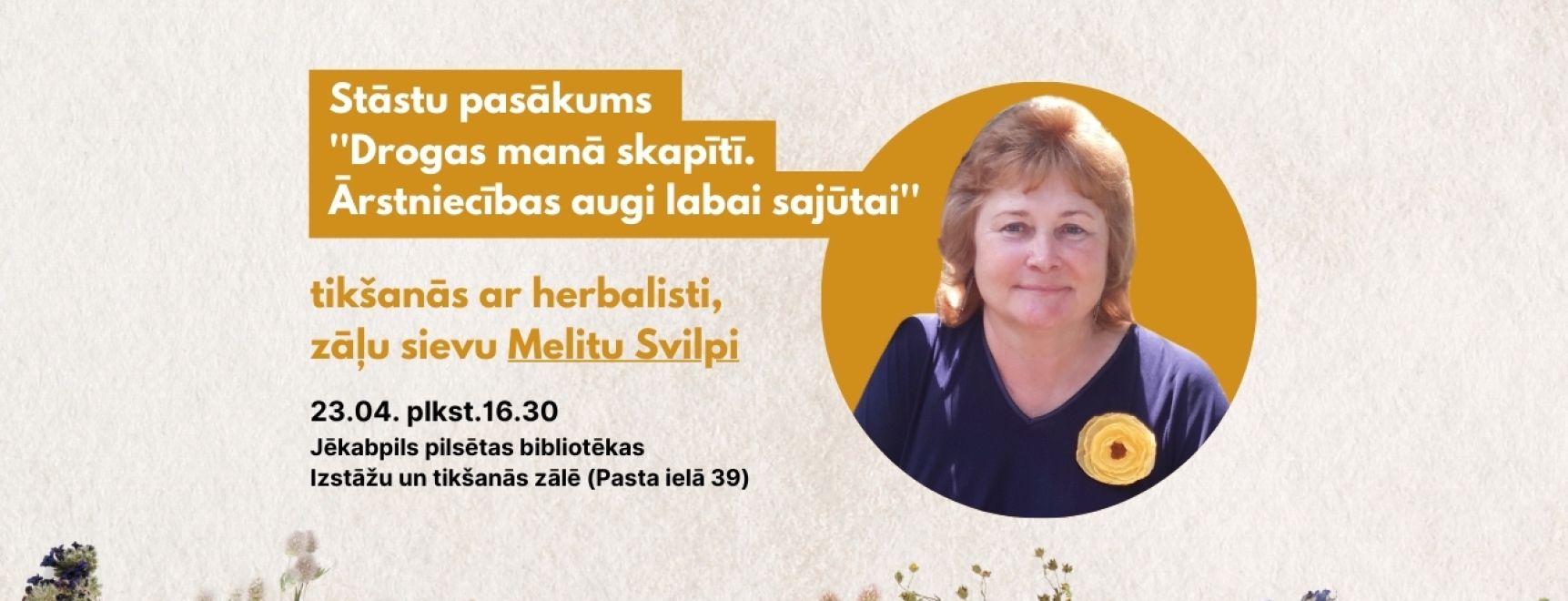 Stāstu pasākums “Drogas manā skapītī. Ārstniecības augi labai sajūtai” un tikšanās ar Melitu Svilpi