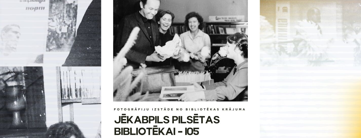 Fotogrāfiju izstāde no bibliotēkas krājuma “Jēkabpils pilsētas bibliotēkai - 105”