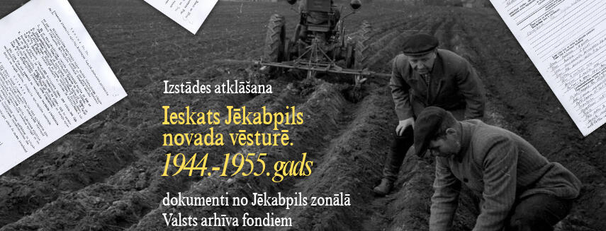 IZSTĀDES ATKLĀŠANA “Ieskats Jēkabpils novada vēsturē. 1944.-1955. gads”