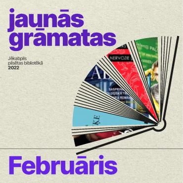 Jaunieguvumi / Februāris 2022