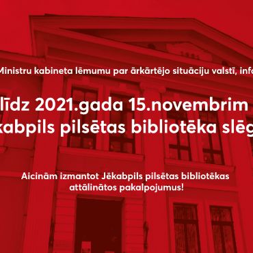 Līdz 2021. gada 15. novembrim Jēkabpils pilsētas bibliotēka slēgta.
