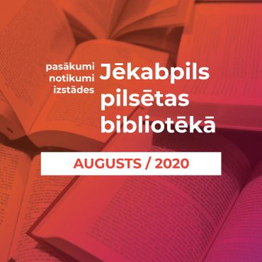 JĒKABPILS PILSĒTAS BIBLIOTĒKAS PASĀKUMI. AUGUSTS / 2020